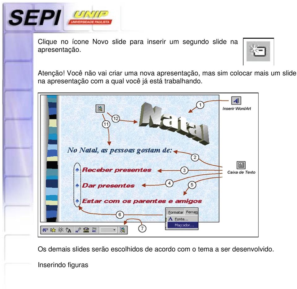 Você não vai criar uma nova apresentação, mas sim colocar mais um slide na