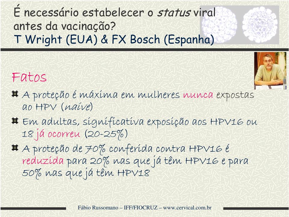 ao HPV ( (naive) Em adultas, significativa exposição aos HPV16 ou 18 já ocorreu (20-25%)