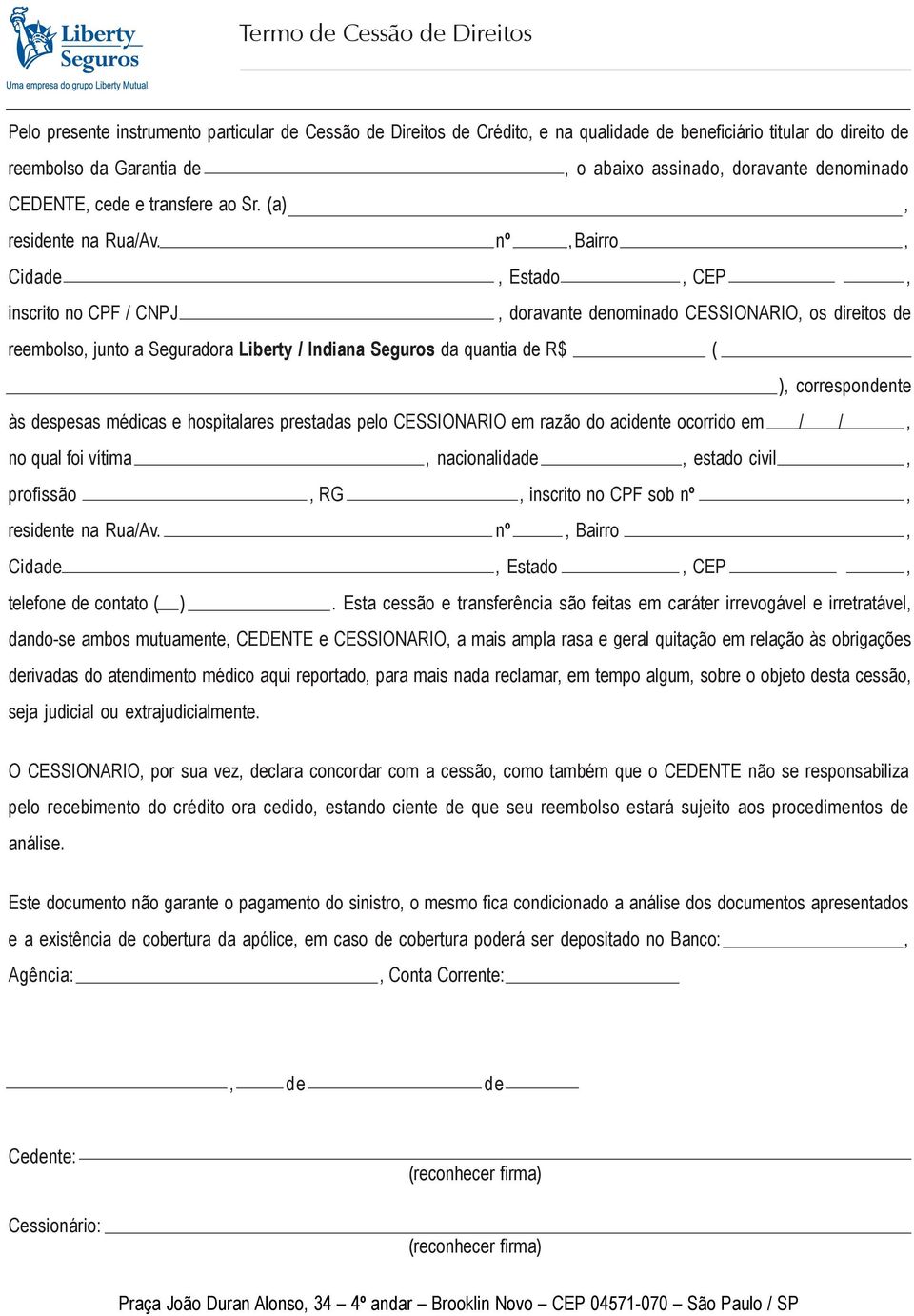 nº,bairro, Cidade, Estado, CEP, inscrito no CPF / CNPJ, doravante denominado CESSIONARIO, os direitos de reembolso, junto a Seguradora Liberty / Indiana Seguros da quantia de R$ ( ), correspondente