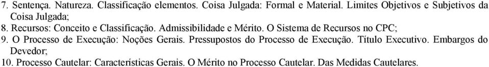 Admissibilidade e Mérito. O Sistema de Recursos no CPC; 9. O Processo de Execução: Noções Gerais.