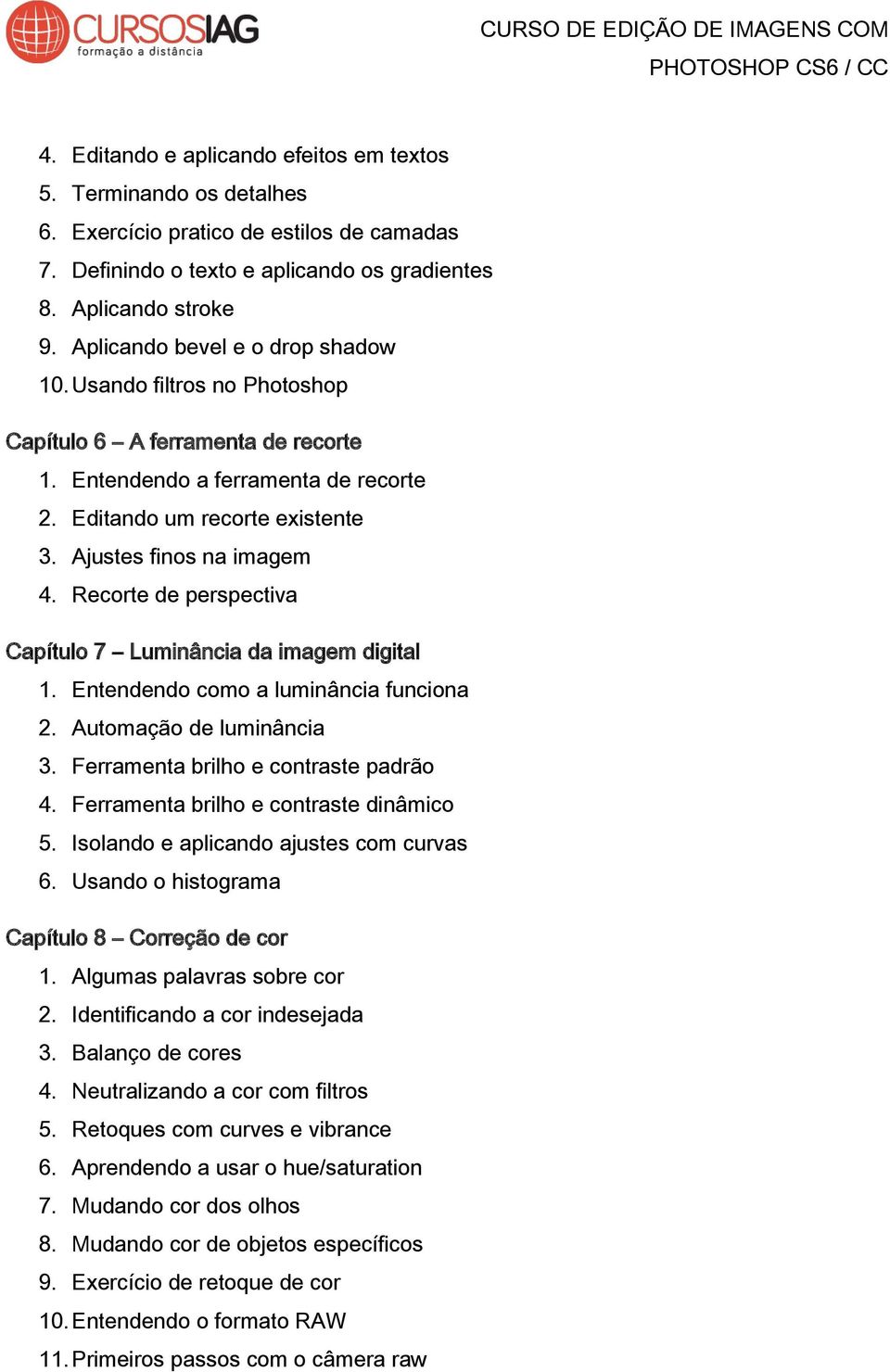 Recorte de perspectiva Capítulo 7 Luminância da imagem digital 1. Entendendo como a luminância funciona 2. Automação de luminância 3. Ferramenta brilho e contraste padrão 4.