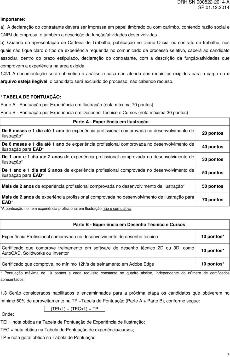 b) Quando da apresentação de Carteira de Trabalho, publicação no Diário Oficial ou contrato de trabalho, nos quais não fique claro o tipo de experiência requerida no comunicado de processo seletivo,