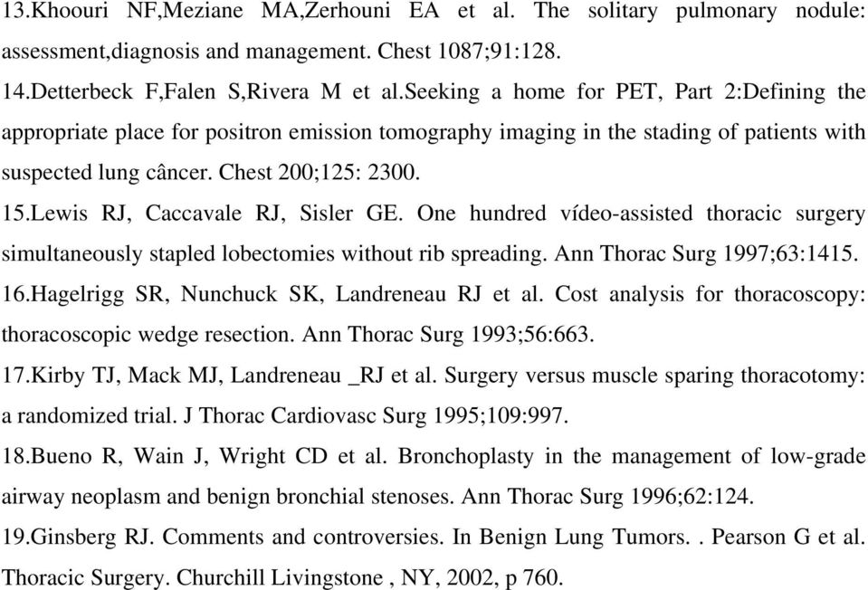 Lewis RJ, Caccavale RJ, Sisler GE. One hundred vídeo-assisted thoracic surgery simultaneously stapled lobectomies without rib spreading. Ann Thorac Surg 1997;63:1415. 16.
