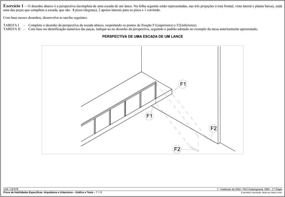 para os pisos e 1 corrimão. Com base nesses desenhos, desenvolva as tarefas seguintes.