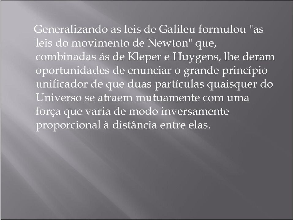 princípio unificador de que duas partículas quaisquer do Universo se atraem