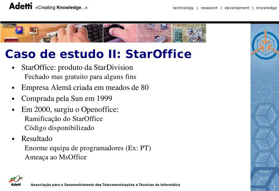 Sun em 1999 Em 2000, surgiu o Openoffice: Ramificação do StarOffice Código