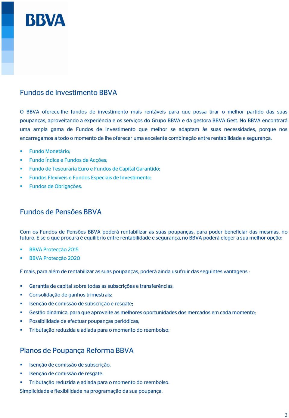 No BBVA encontrará uma ampla gama de Fundos de Investimento que melhor se adaptam às suas necessidades, porque nos encarregamos a todo o momento de lhe oferecer uma excelente combinação entre