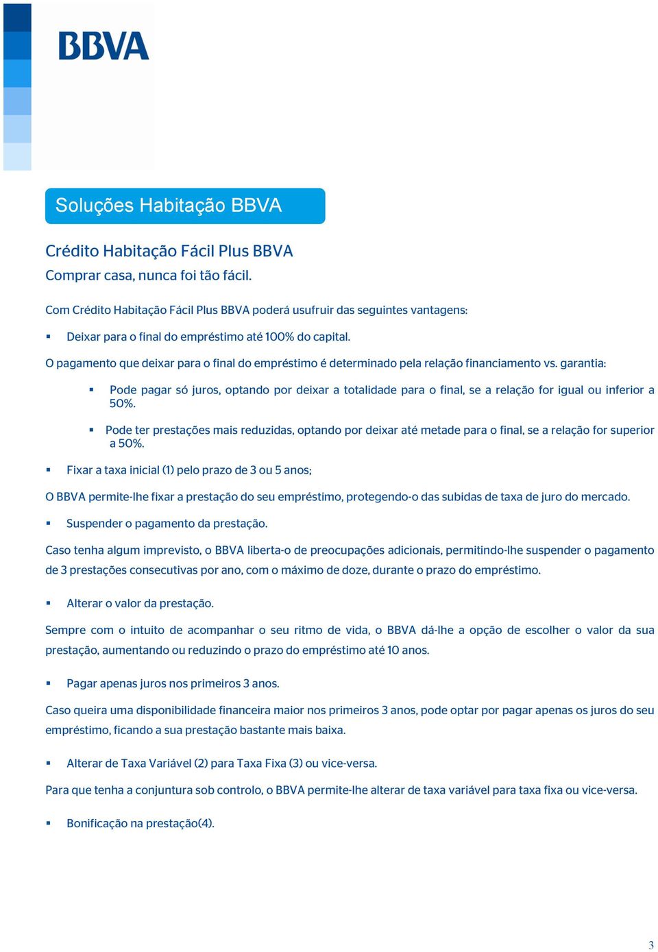 O pagamento que deixar para o final do empréstimo é determinado pela relação financiamento vs.