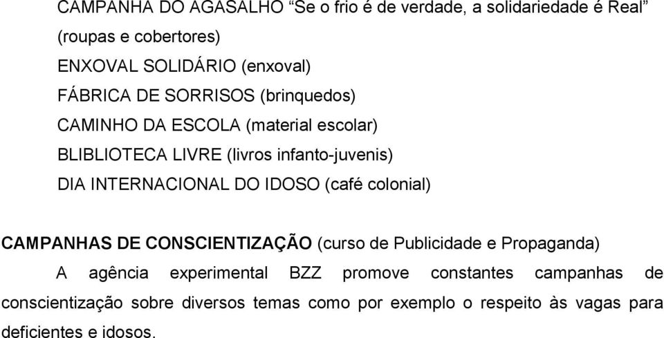 INTERNACIONAL DO IDOSO (café colonial) CAMPANHAS DE CONSCIENTIZAÇÃO (curso de Publicidade e Propaganda) A agência