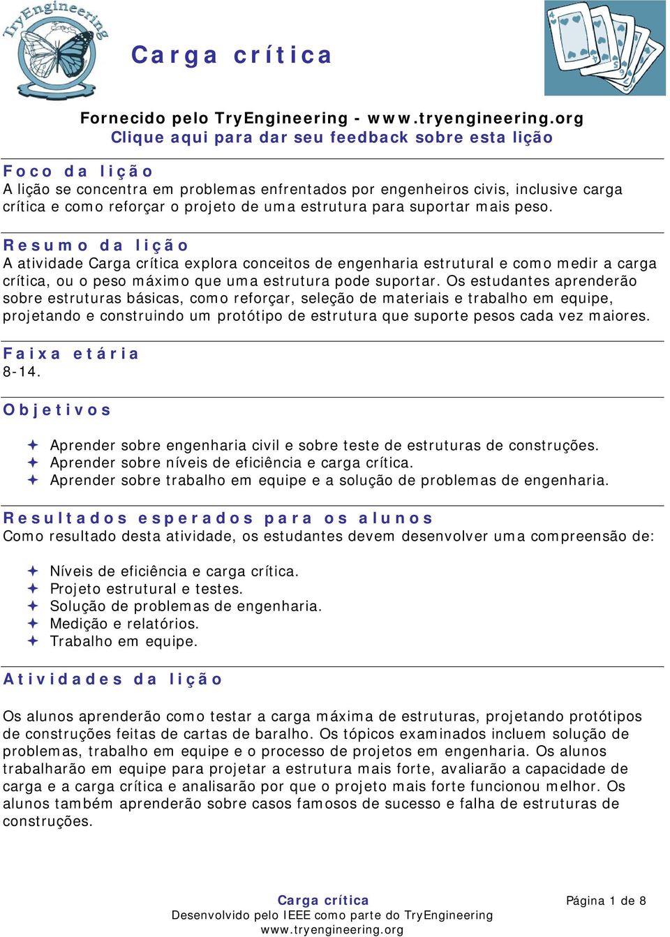 Resumo da lição A atividade Carga crítica explora conceitos de engenharia estrutural e como medir a carga crítica, ou o peso máximo que uma estrutura pode suportar.