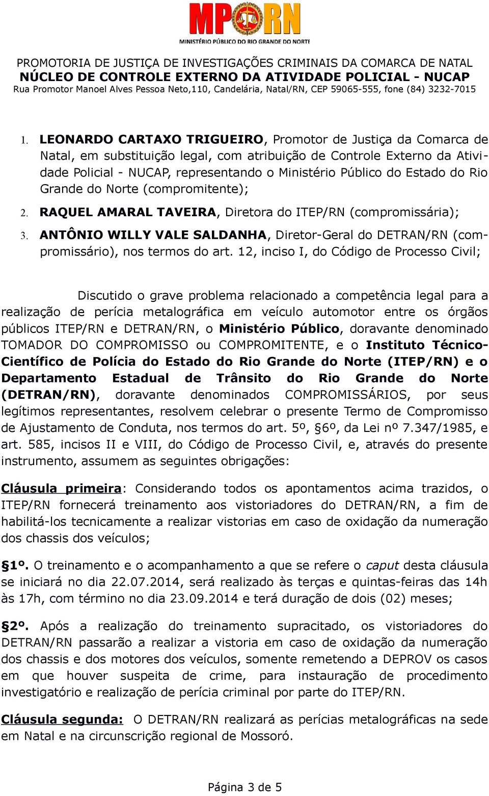 ANTÔNIO WILLY VALE SALDANHA, Diretor-Geral do DETRAN/RN (compromissário), nos termos do art.