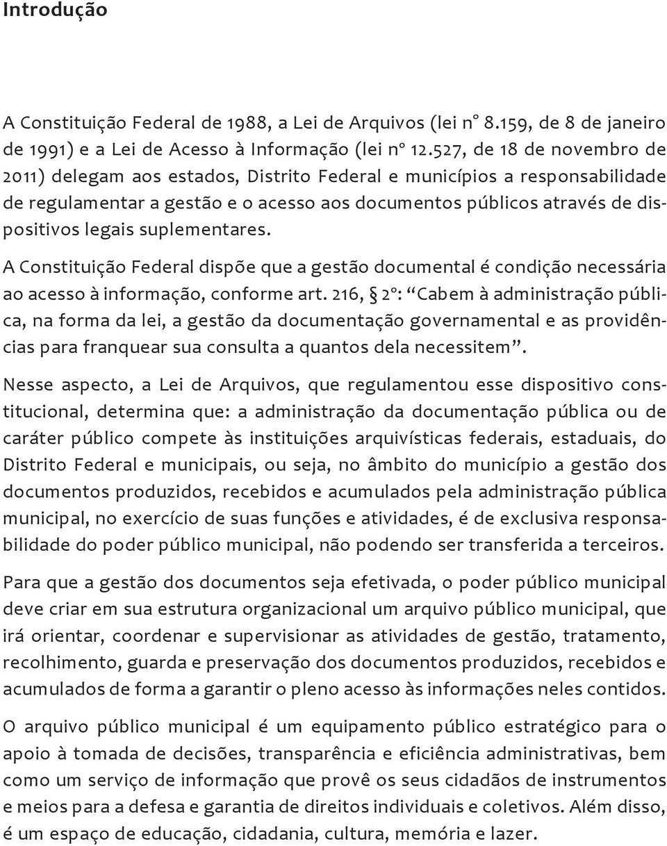 suplementares. A Constituição Federal dispõe que a gestão documental é condição necessária ao acesso à informação, conforme art.