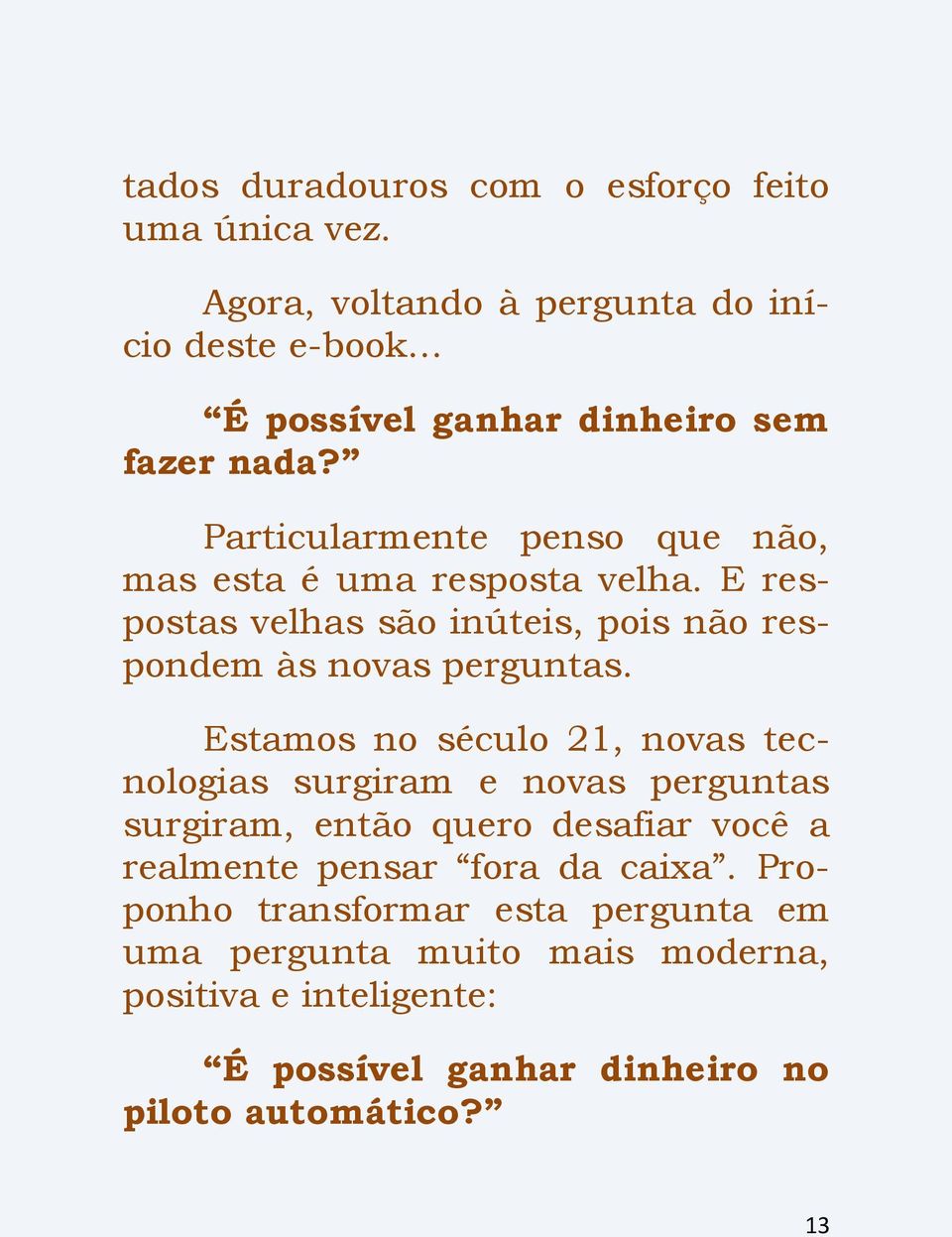 Particularmente penso que não, mas esta é uma resposta velha. E respostas velhas são inúteis, pois não respondem às novas perguntas.