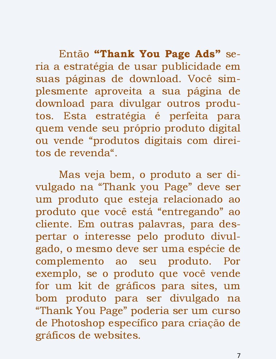 Mas veja bem, o produto a ser divulgado na Thank you Page deve ser um produto que esteja relacionado ao produto que você está entregando ao cliente.