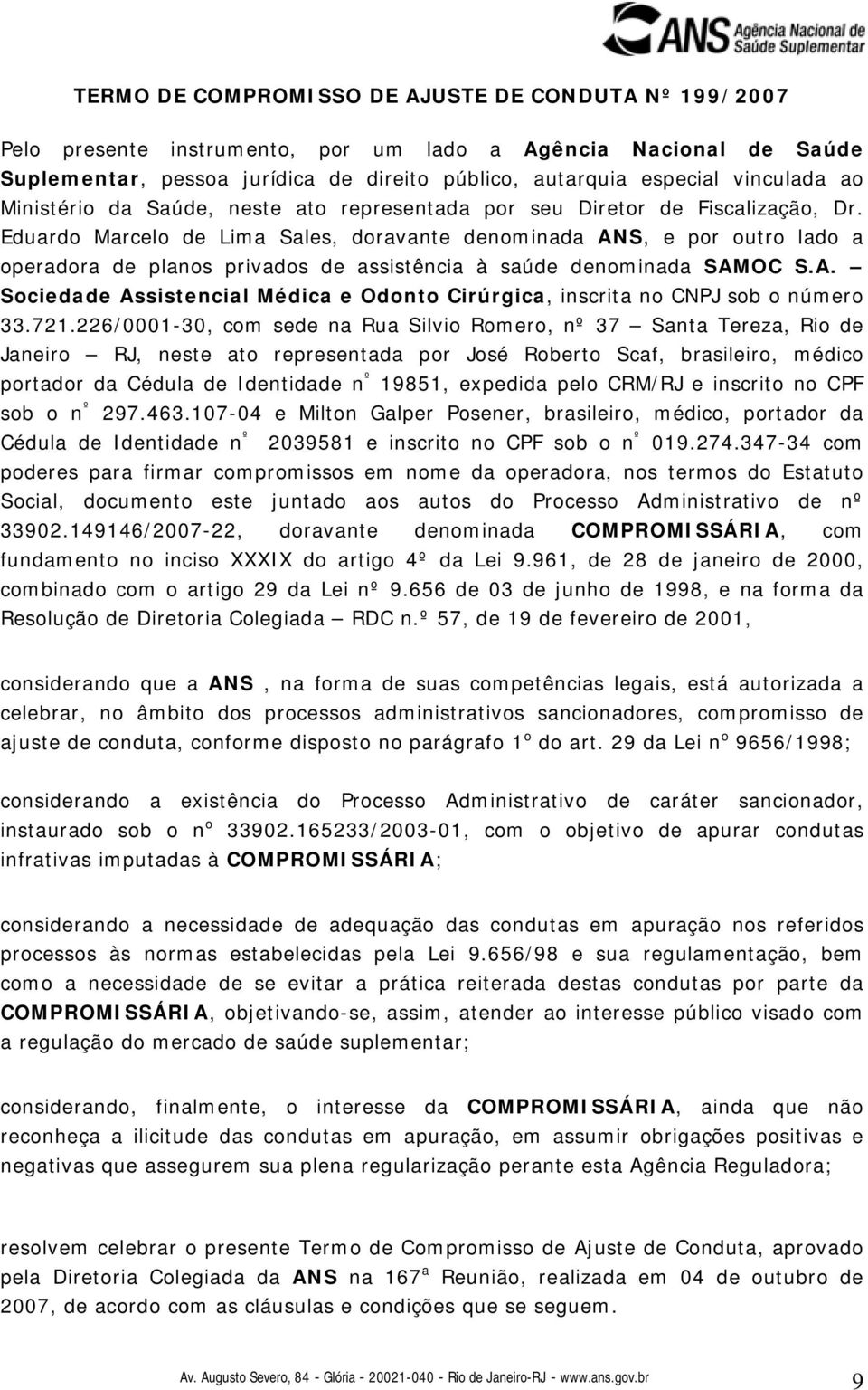 Eduardo Marcelo de Lima Sales, doravante denominada ANS, e por outro lado a operadora de planos privados de assistência à saúde denominada SAMOC S.A. Sociedade Assistencial Médica e Odonto Cirúrgica, inscrita no CNPJ sob o número 33.