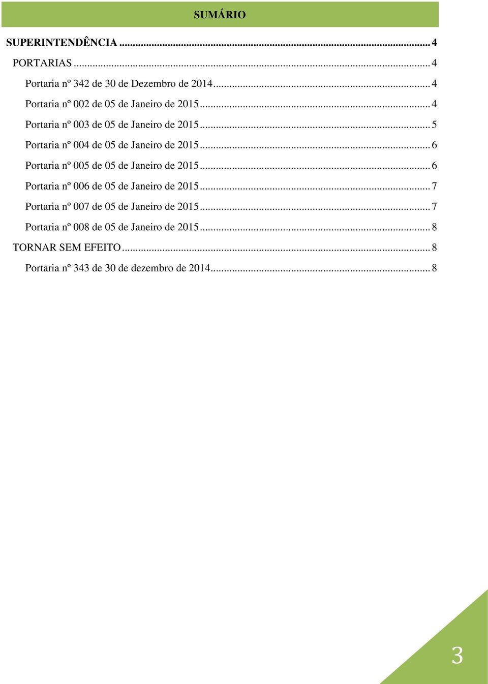 .. 5 Portaria nº 004 de 05 de Janeiro de 2015... 6 Portaria nº 005 de 05 de Janeiro de 2015.