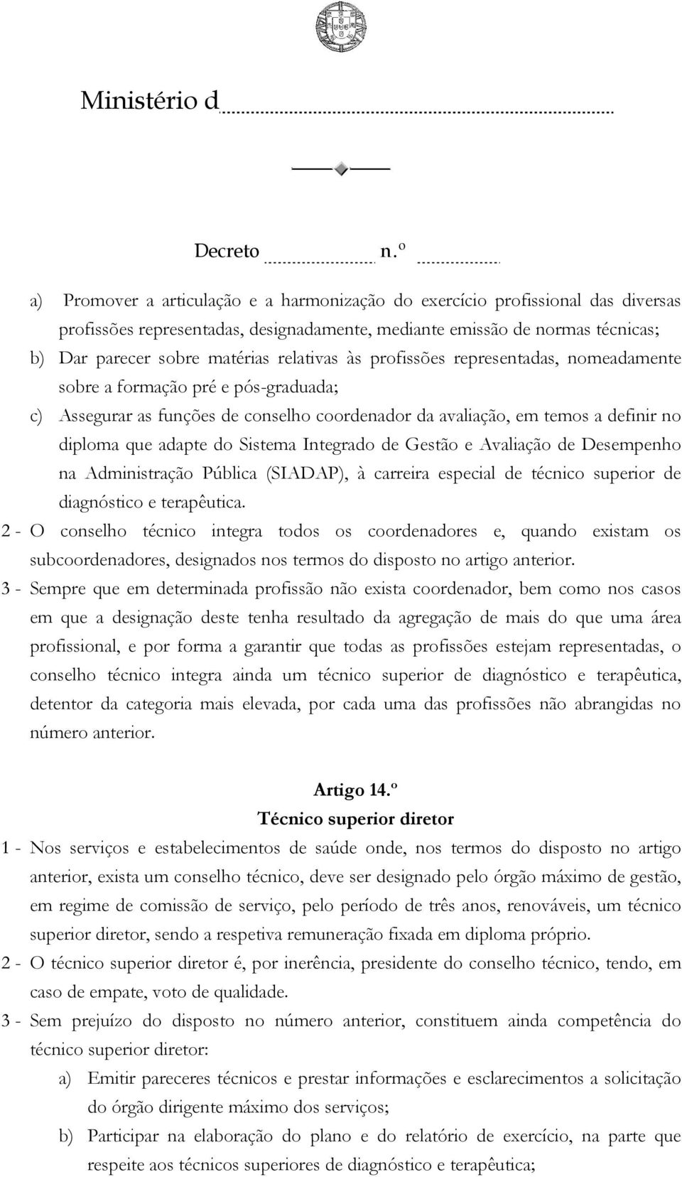 Sistema Integrado de Gestão e Avaliação de Desempenho na Administração Pública (SIADAP), à carreira especial de técnico superior de diagnóstico e terapêutica.