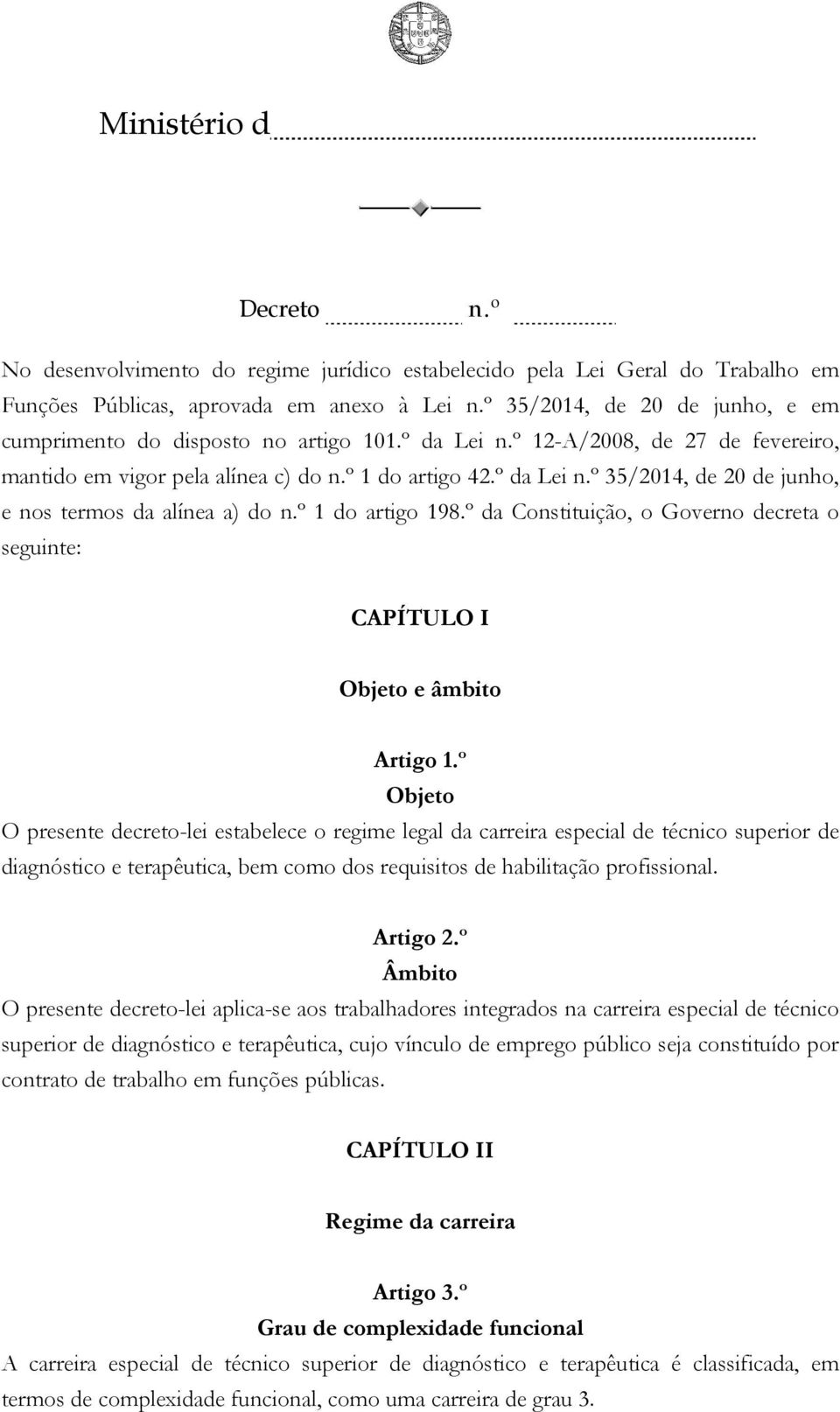 º da Constituição, o Governo decreta o seguinte: CAPÍTULO I Objeto e âmbito Artigo 1.