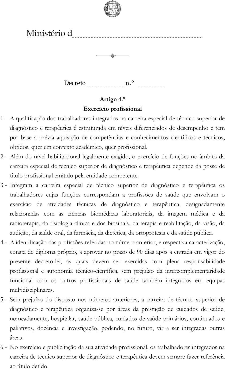 tem por base a prévia aquisição de competências e conhecimentos científicos e técnicos, obtidos, quer em contexto académico, quer profissional.