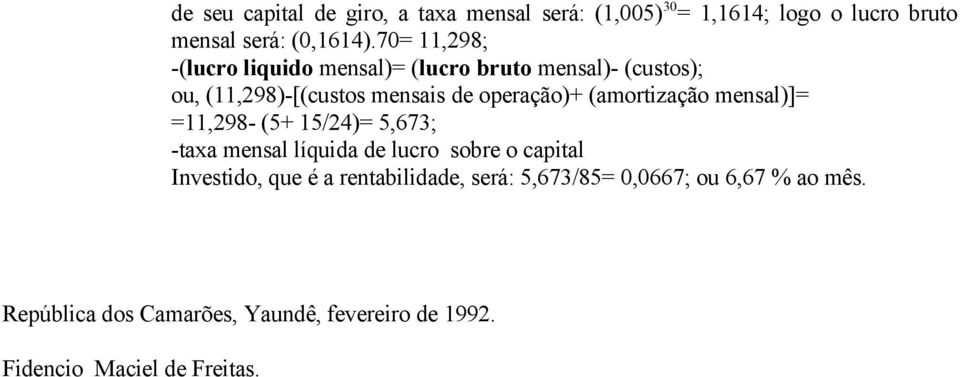 (amortização mensal)]= =11,298- (5+ 15/24)= 5,673; -taxa mensal líquida de lucro sobre o capital Investido, que é a