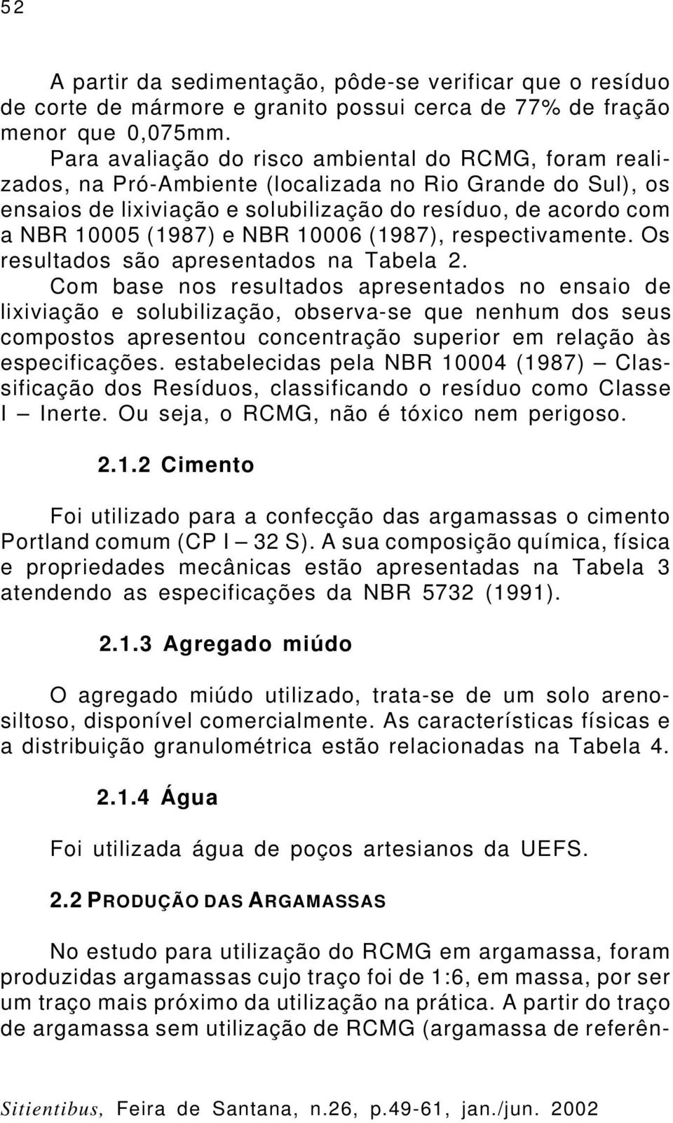 NBR 10006 (1987), respectivamente. Os resultados são apresentados na Tabela 2.