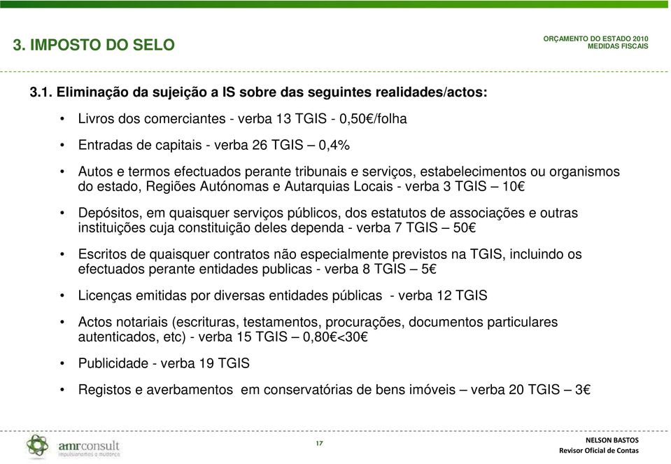 tribunais e serviços, estabelecimentos ou organismos do estado, Regiões Autónomas e Autarquias Locais - verba 3 TGIS 10 Depósitos, em quaisquer serviços públicos, dos estatutos de associações e