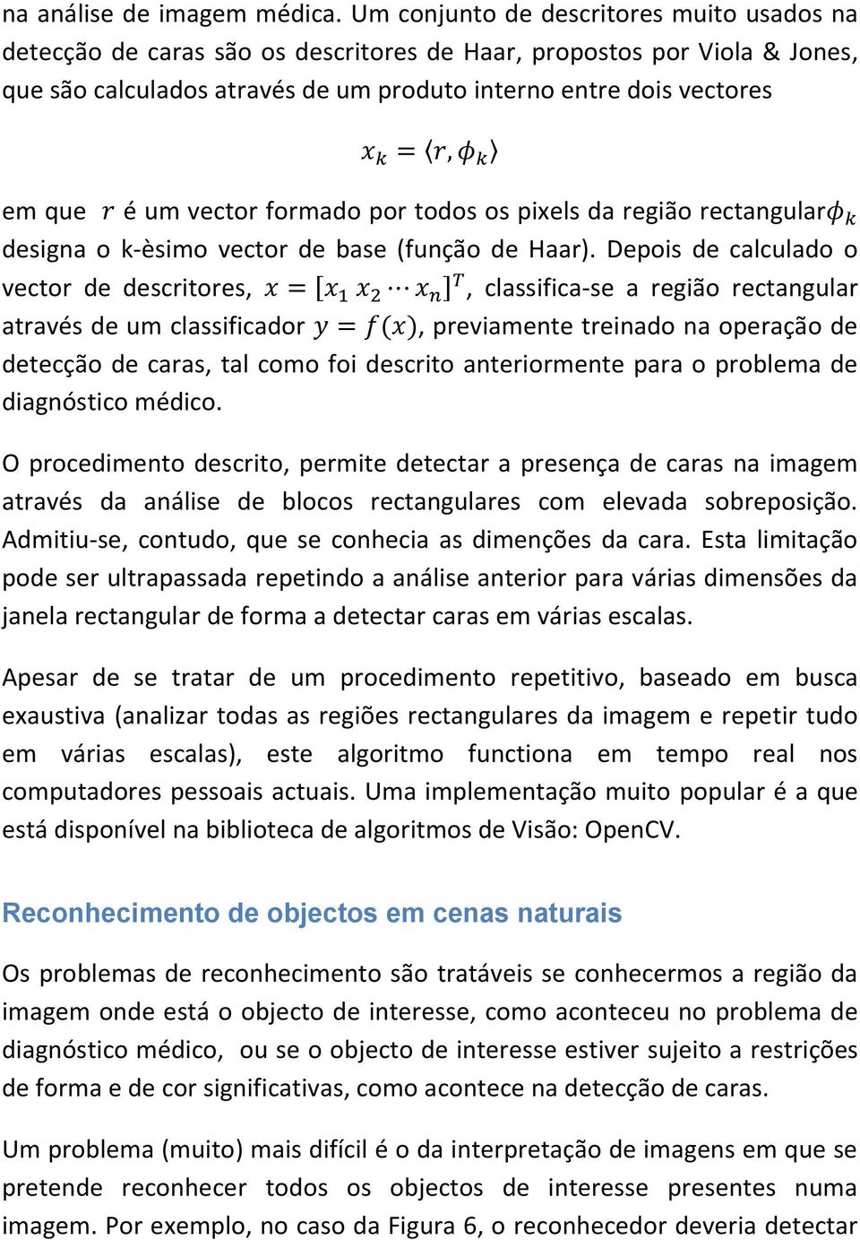 vector formado por todos os pixels da região rectangular designa o k-èsimo vector de base (função de Haar).