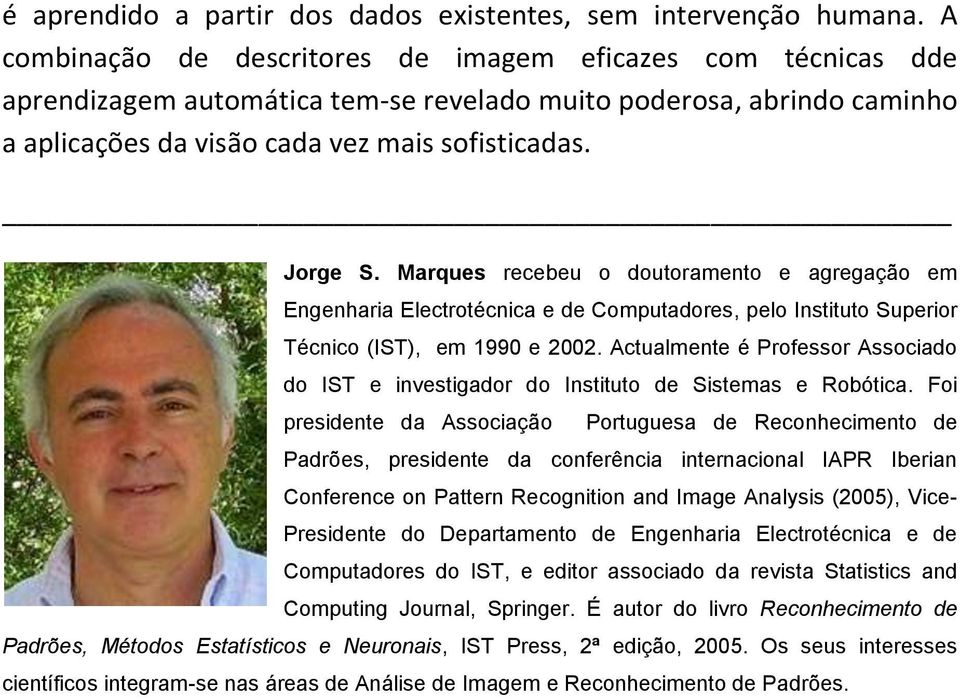 Marques recebeu o doutoramento e agregação em Engenharia Electrotécnica e de Computadores, pelo Instituto Superior Técnico (IST), em 1990 e 2002.