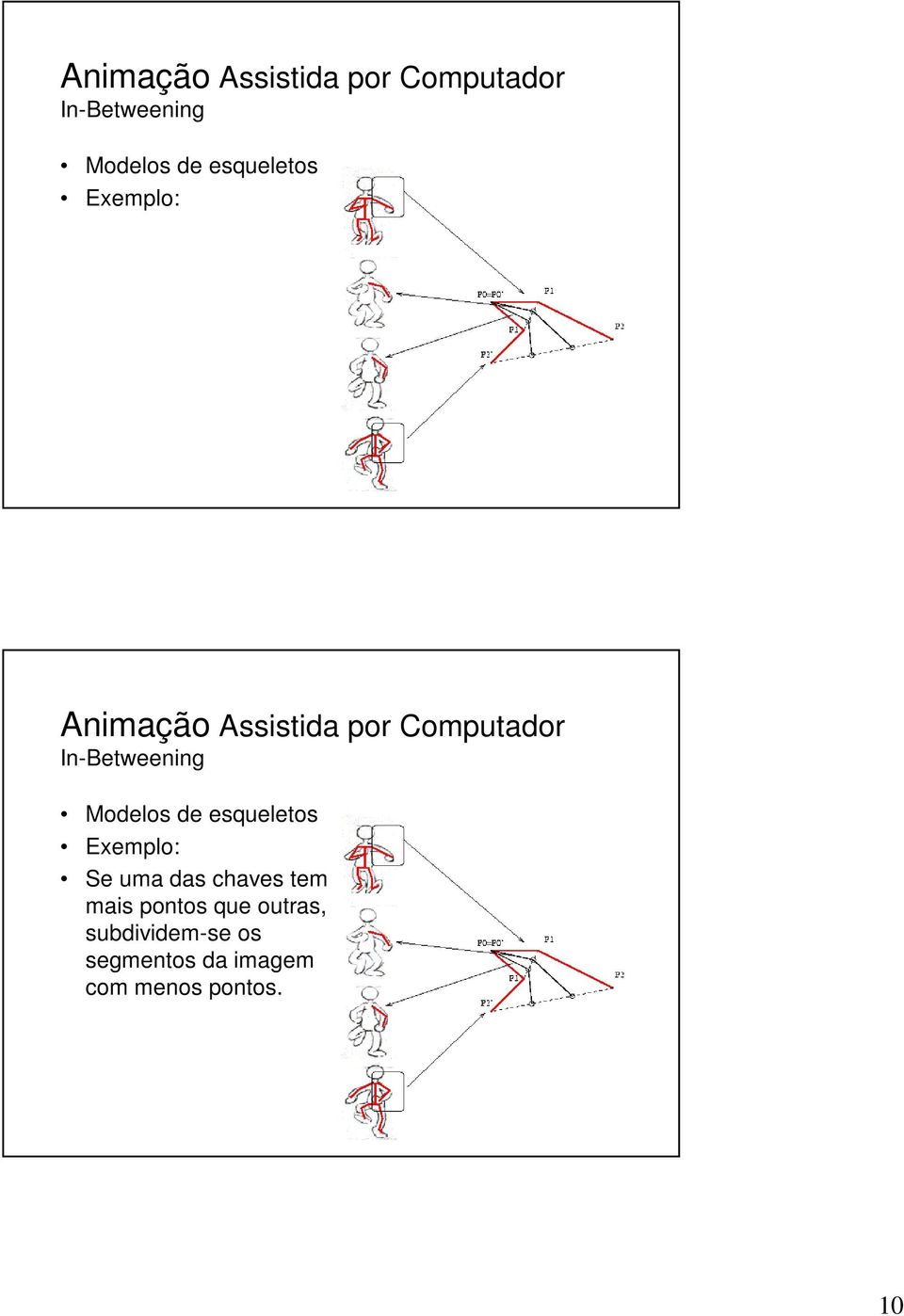 outras, subdividem-se os segmentos da imagem com menos