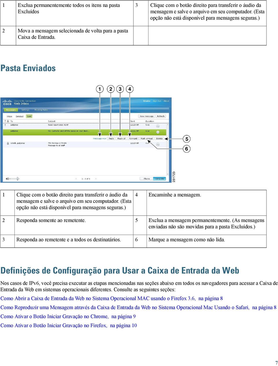 Pasta Enviados 1 Clique com o botão direito para transferir o áudio da mensagem e salve o arquivo em seu computador. (Esta opção não está disponível para mensagens seguras.) 4 Encaminhe a mensagem.