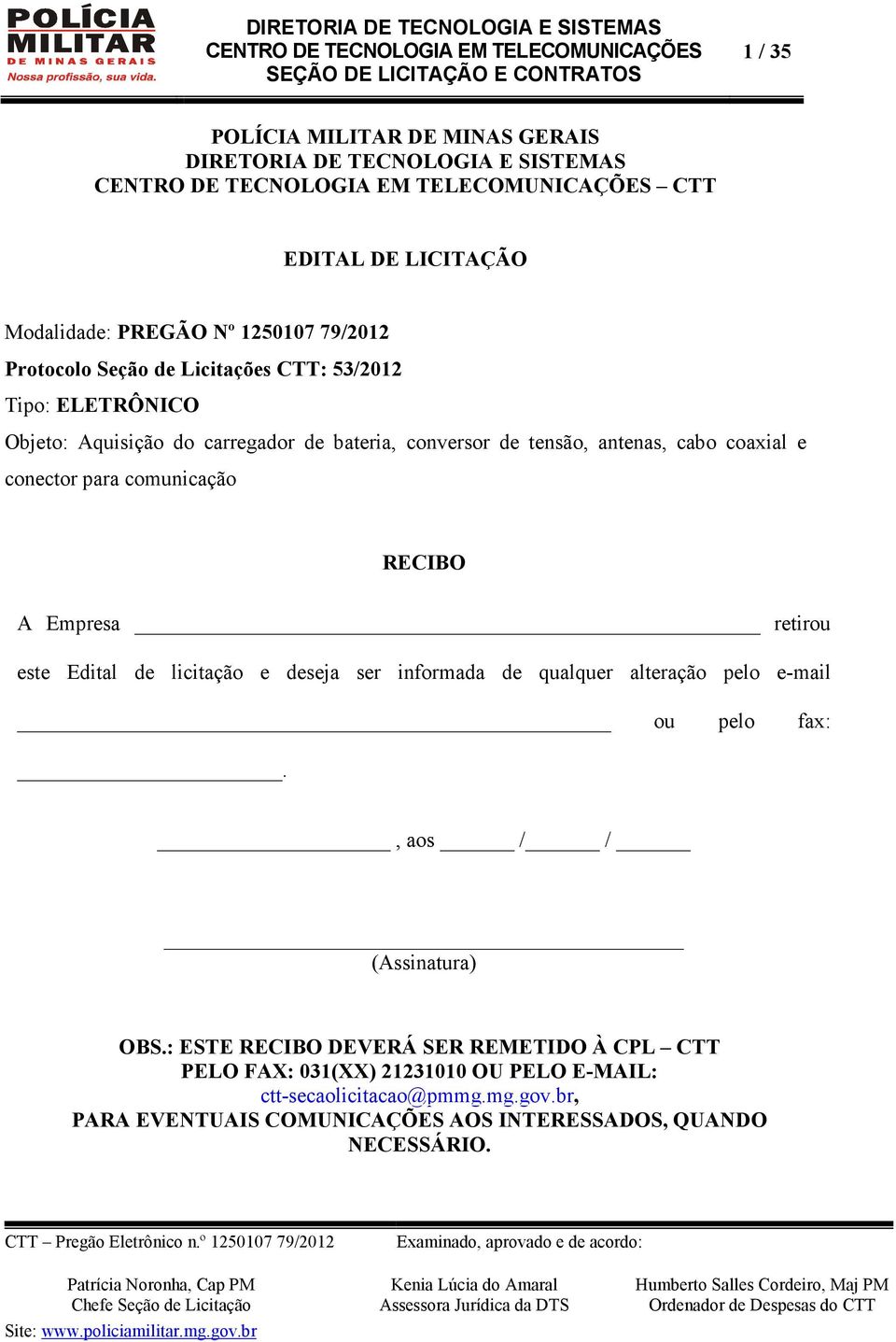 RECIBO A Empresa retirou este Edital de licitação e deseja ser informada de qualquer alteração pelo e-mail ou pelo fax:., aos / / (Assinatura) OBS.