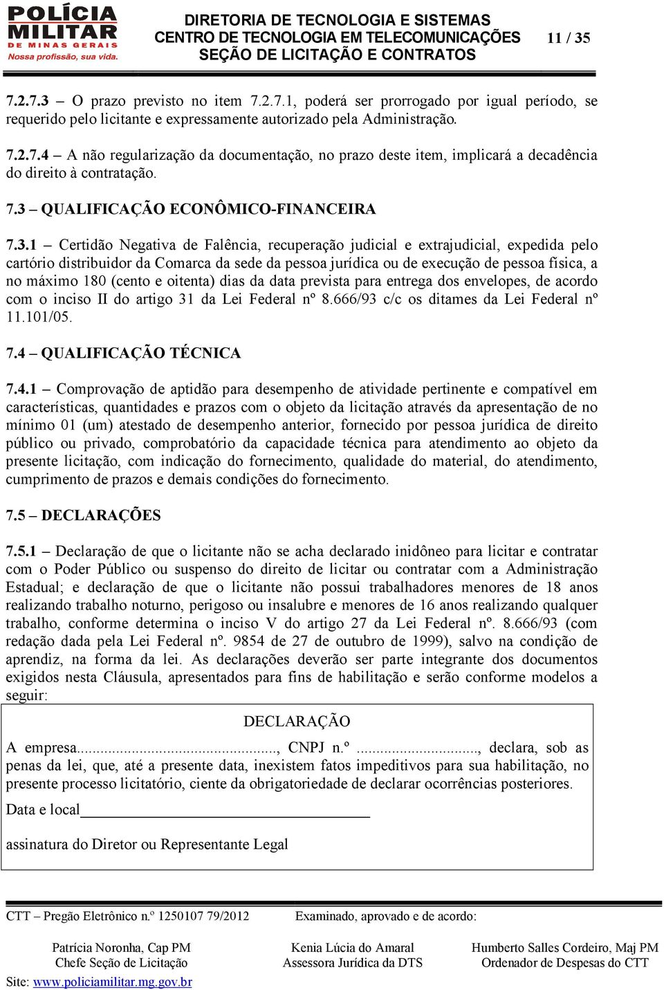 execução de pessoa física, a no máximo 180 (cento e oitenta) dias da data prevista para entrega dos envelopes, de acordo com o inciso II do artigo 31 da Lei Federal nº 8.