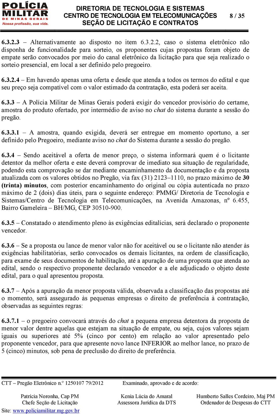 2, caso o sistema eletrônico não disponha de funcionalidade para sorteio, os proponentes cujas propostas foram objeto de empate serão convocados por meio do canal eletrônico da licitação para que