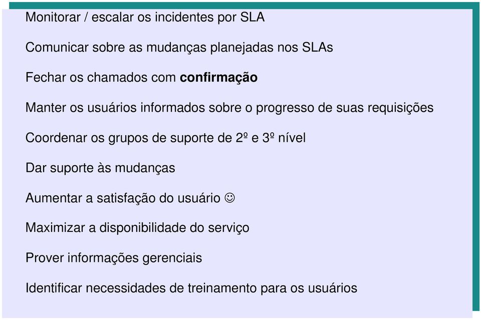 grupos de suporte de 2º e 3º nível Dar suporte às mudanças Aumentar a satisfação do usuário Maximizar a