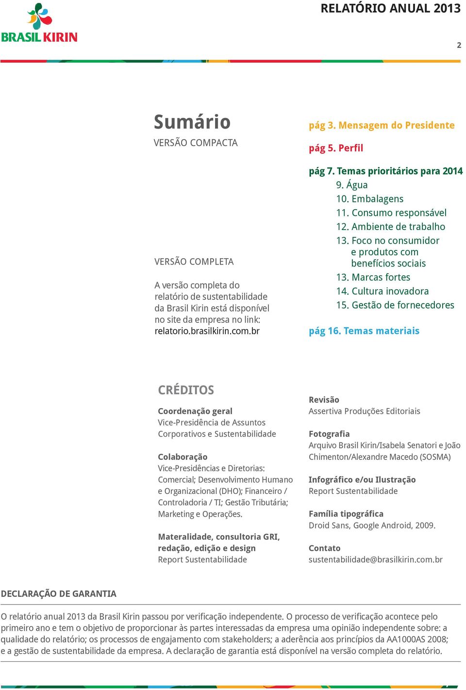 Foco no consumidor e produtos com benefícios sociais 13. Marcas fortes 14. Cultura inovadora 15. Gestão de fornecedores pág 16.