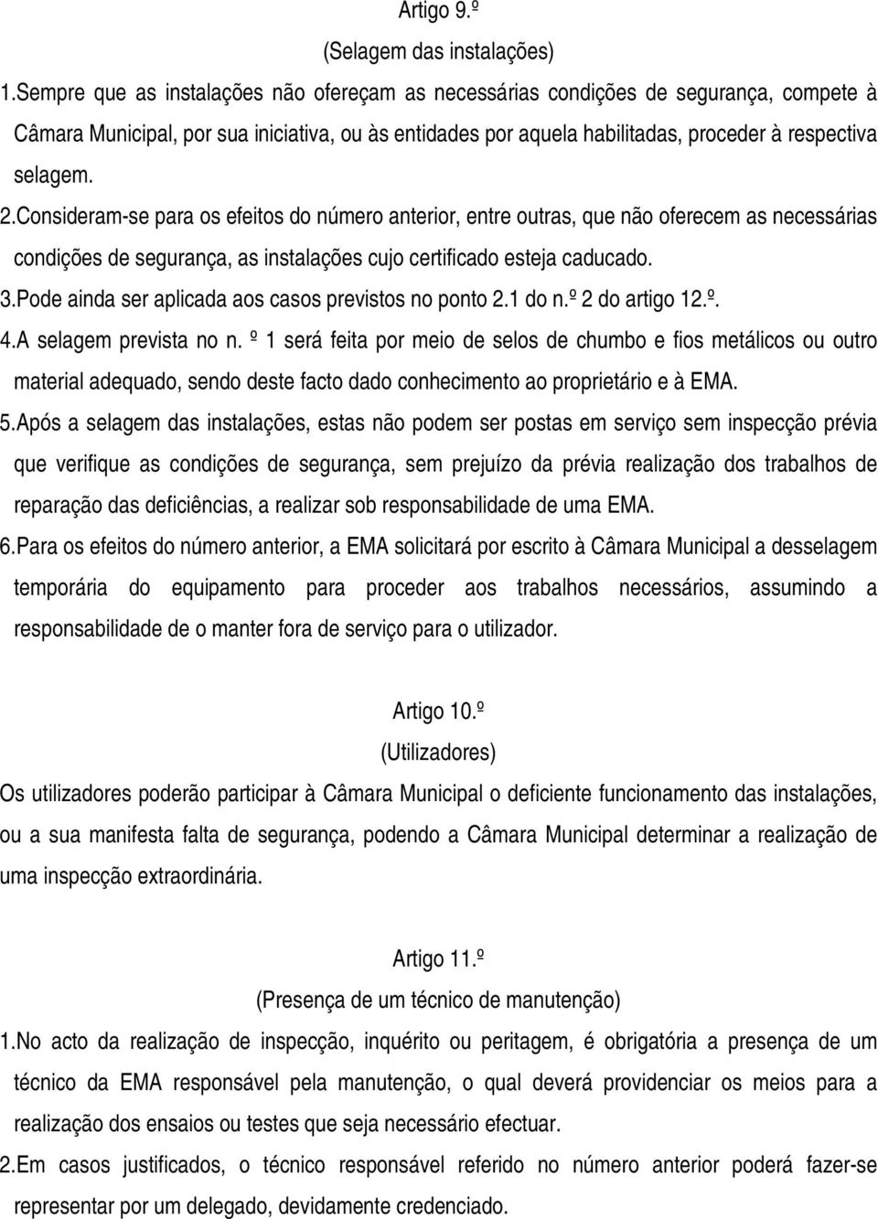 Consideram-se para os efeitos do número anterior, entre outras, que não oferecem as necessárias condições de segurança, as instalações cujo certificado esteja caducado. 3.