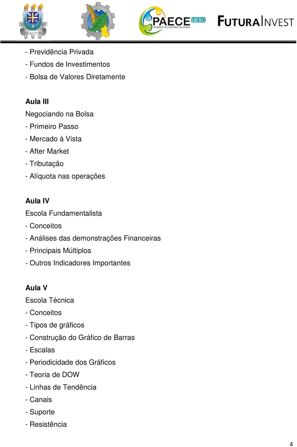 demonstrações Financeiras - Principais Múltiplos - Outros Indicadores Importantes Aula V Escola Técnica - Conceitos - Tipos de