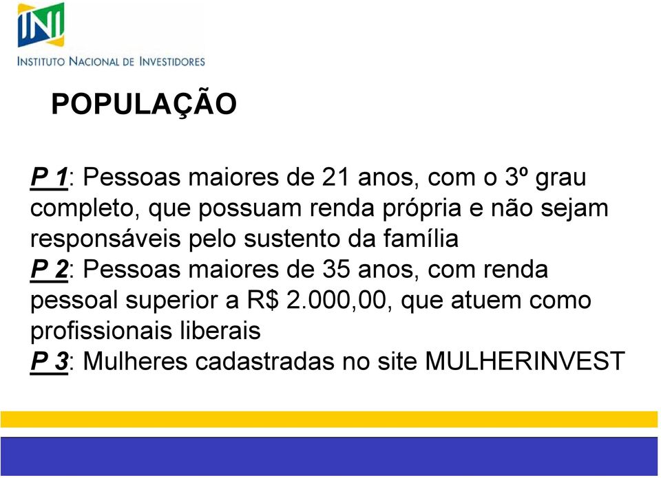 2: Pessoas maiores de 35 anos, com renda pessoal superior a R$ 2.