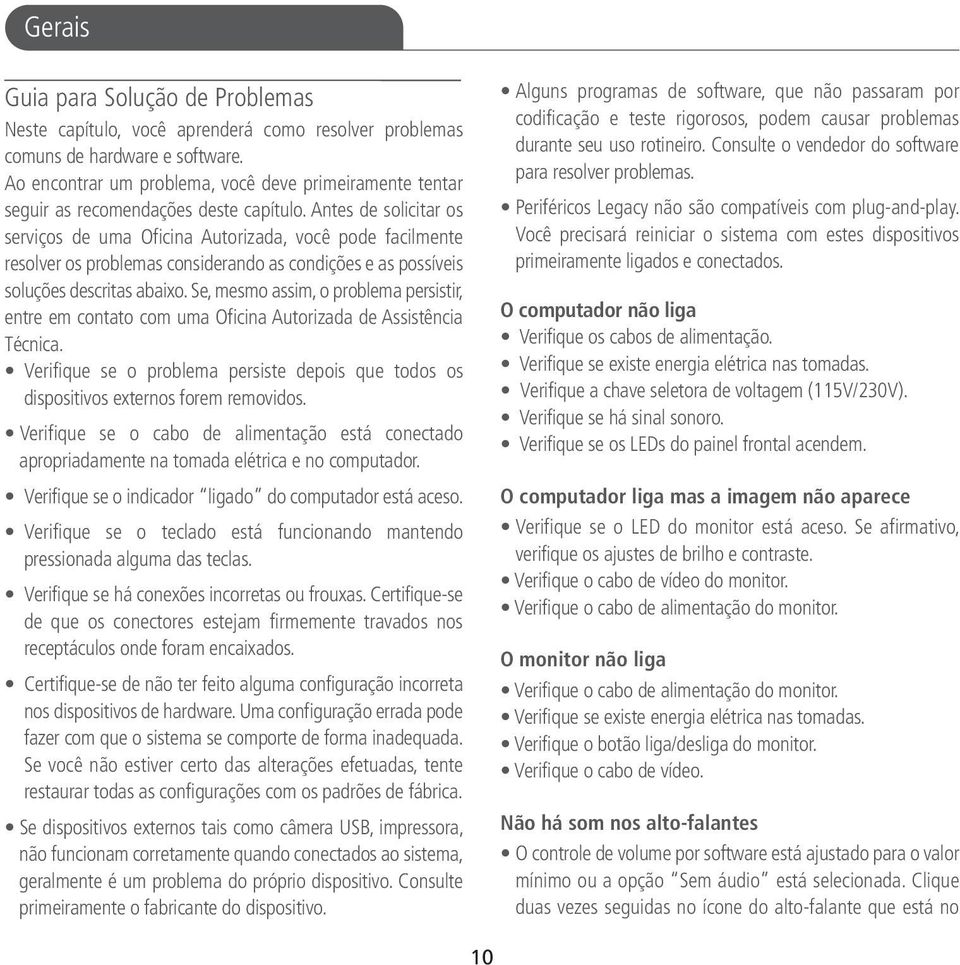 Antes de solicitar os serviços de uma Oficina Autorizada, você pode facilmente resolver os problemas considerando as condições e as possíveis soluções descritas abaixo.