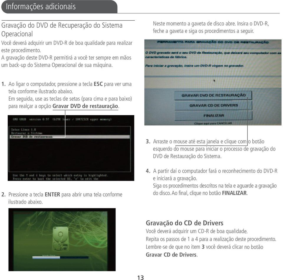 Insira o DVD-R, feche a gaveta e siga os procedimentos a seguir. 1. Ao ligar o computador, pressione a tecla ESC para ver uma tela conforme ilustrado abaixo.
