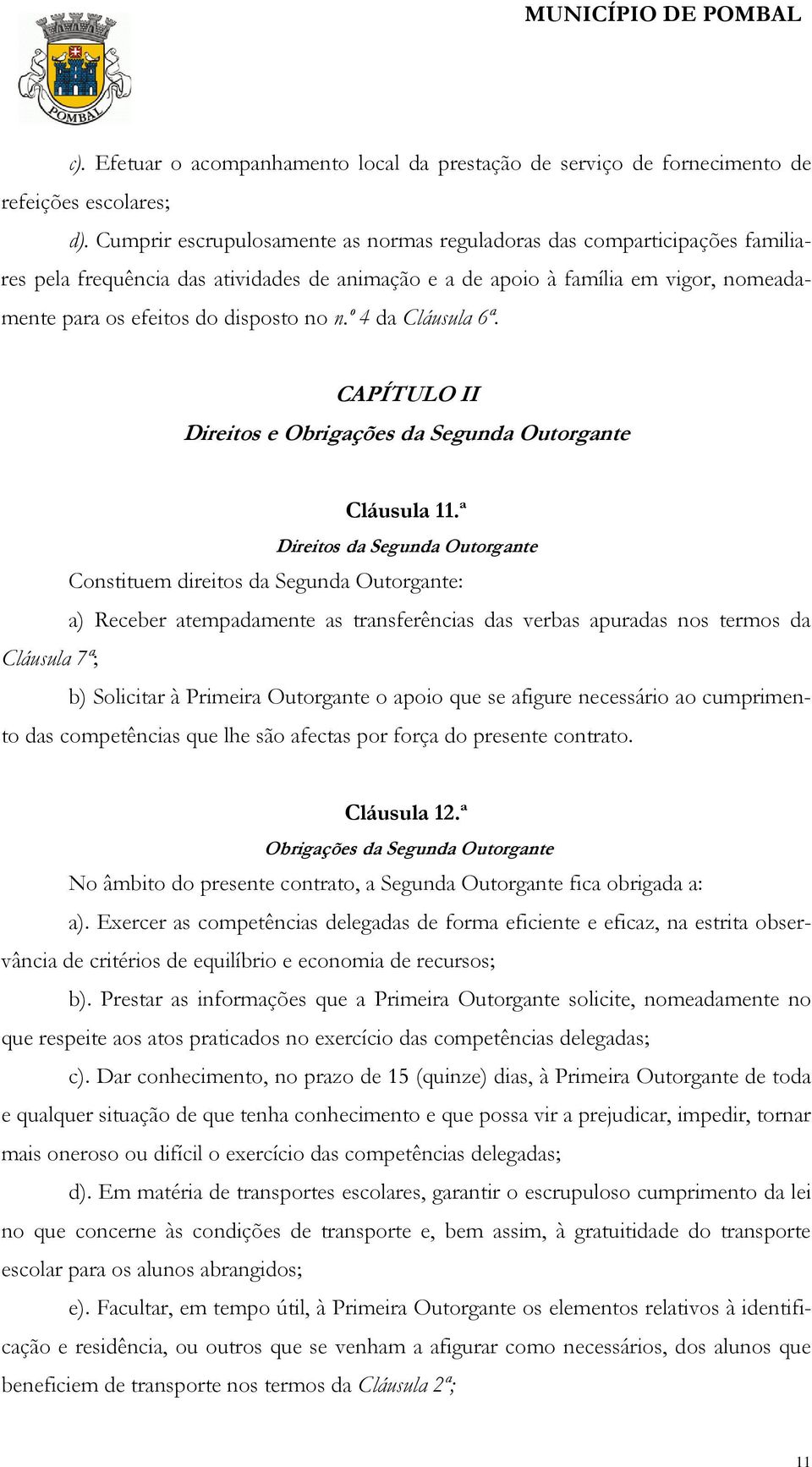 n.º 4 da Cláusula 6ª. CAPÍTULO II Direitos e Obrigações da Segunda Outorgante Cláusula 11.