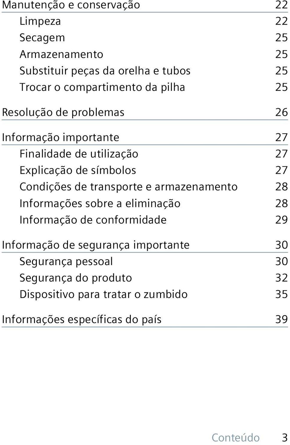 transporte e armazenamento 28 Informações sobre a eliminação 28 Informação de conformidade 29 Informação de segurança importante