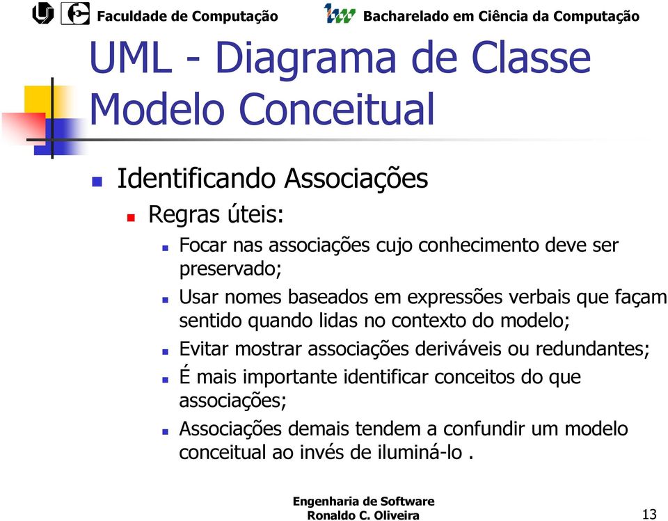 contexto do modelo; Evitar mostrar associações deriváveis ou redundantes; É mais importante identificar conceitos