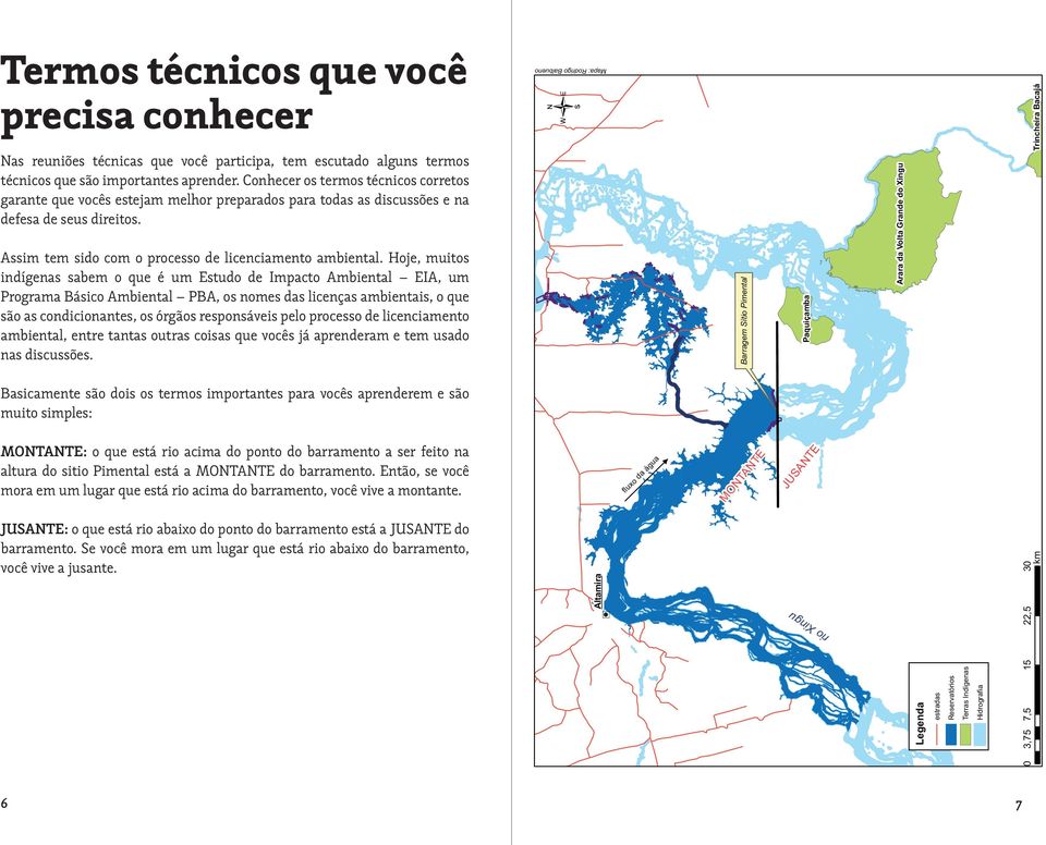 processo de licenciamento ambiental, entre tantas outras coisas que vocês já aprenderam e tem usado nas discussões.