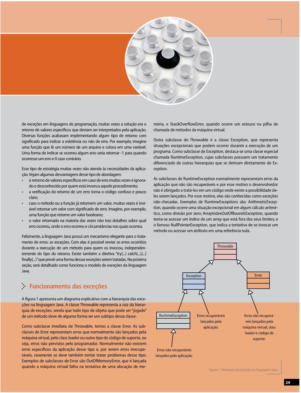 Por exemplo, imagine uma função que lê um número de um arquivo e coloca em uma variável. Uma forma de indicar se ocorreu algum erro seria retornar -1 para quando ocorresse um erro e 0 caso contrário.