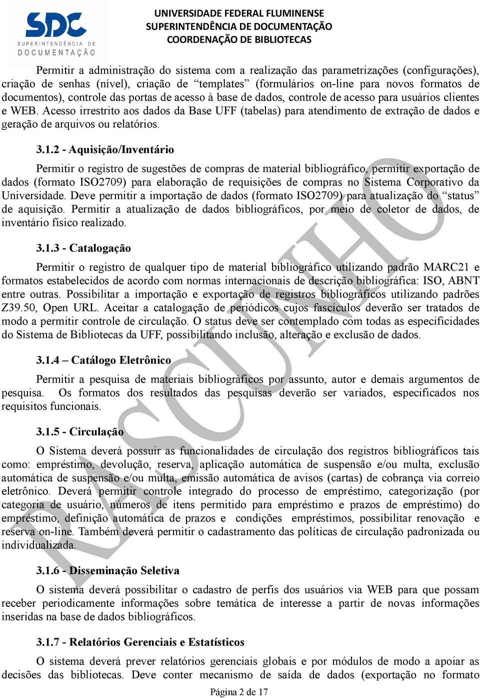 Acesso irrestrito aos dados da Base UFF (tabelas) para atendimento de extração de dados e geração de arquivos ou relatórios. 3.1.