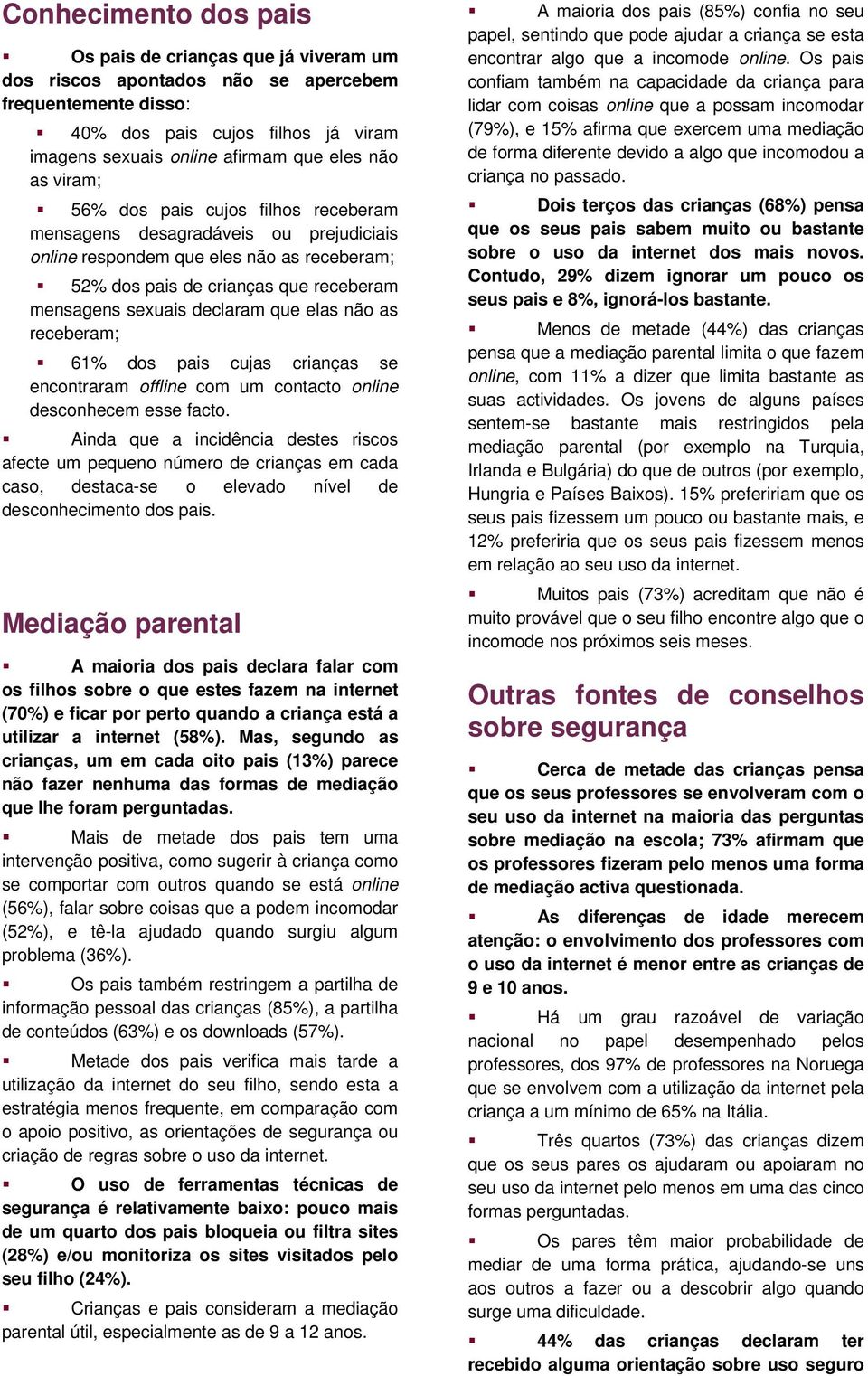 elas não as receberam; 61% dos pais cujas crianças se encontraram offline com um contacto online desconhecem esse facto.