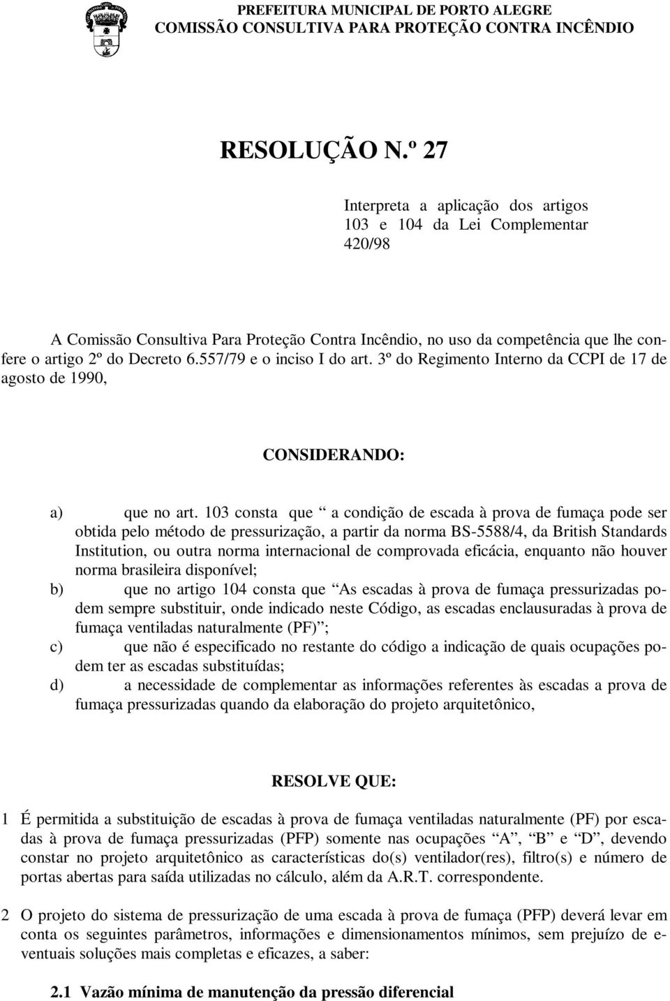 557/79 e o inciso I do art. 3º do Regimento Interno da CCPI de 17 de agosto de 1990, CONSIDERANDO: a) que no art.