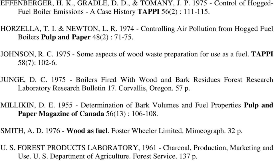 Corvallis, Oregon. 57 p. MILLIKIN, D. E. 1955 - Determination of Bark Volumes and Fuel Properties Pulp and Paper Magazine of Canada 56(13) : 106-108. SMITH, A. D. 1976 - Wood as fuel.