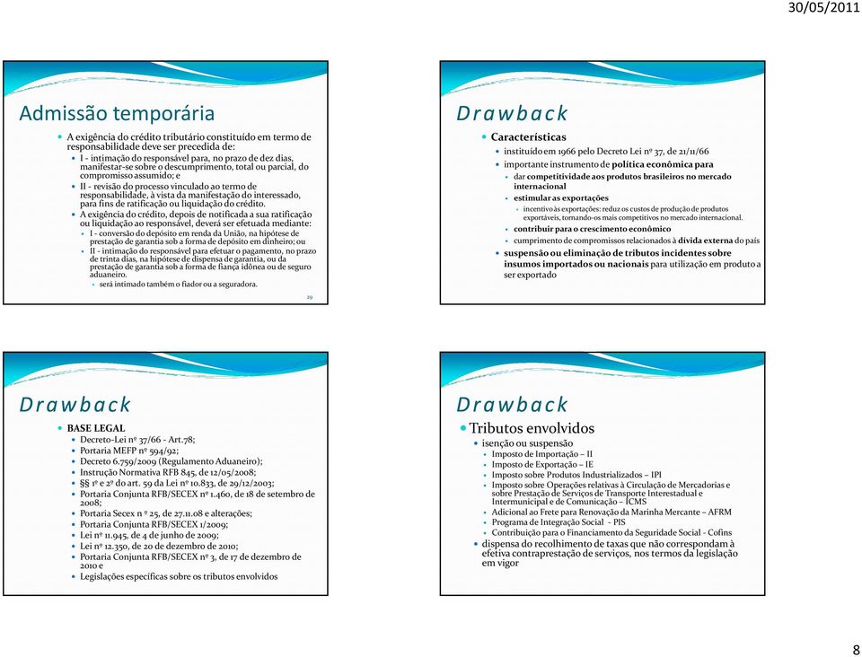 A exigência do crédito, depois de notificada a sua ratificação ou liquidação ao responsável, deverá ser efetuada mediante: I-conversão do depósito em renda da União, na hipótese de prestação de